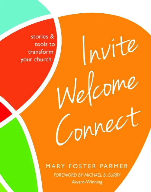 Invite Welcome Connect: Stories & Tools To Transform Your Church