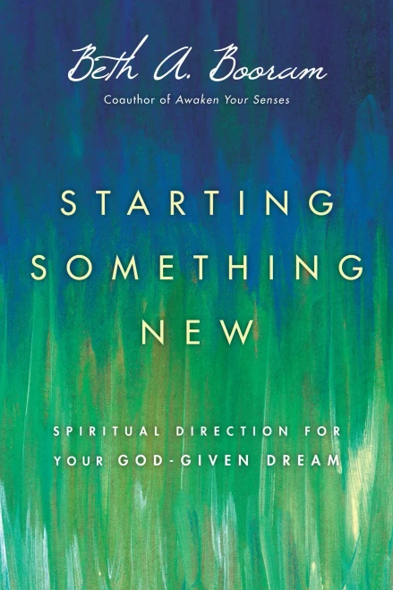 Starting Something New: Spiritual Direction For Your God-Given Dream