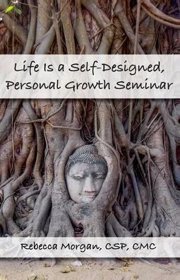 Life Is A Self-Designed, Personal Growth Seminar
