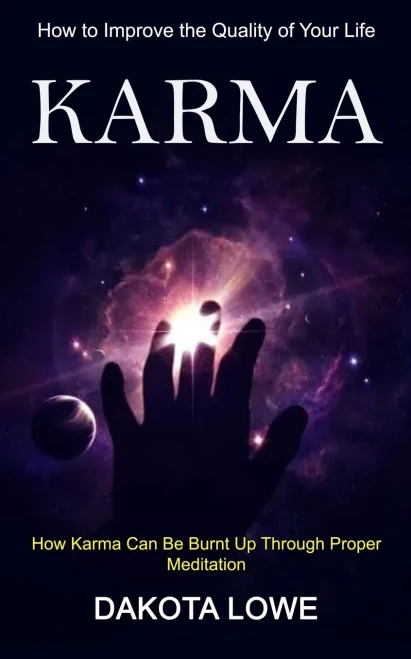 Karma: How To Improve The Quality Of Your Life (How Karma Can Be Burnt Up Through Proper Meditation)