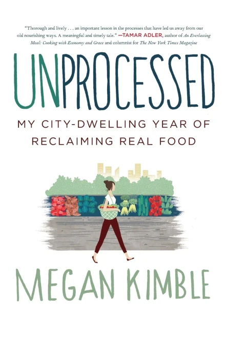 Unprocessed: My City-Dwelling Year Of Reclaiming Real Food