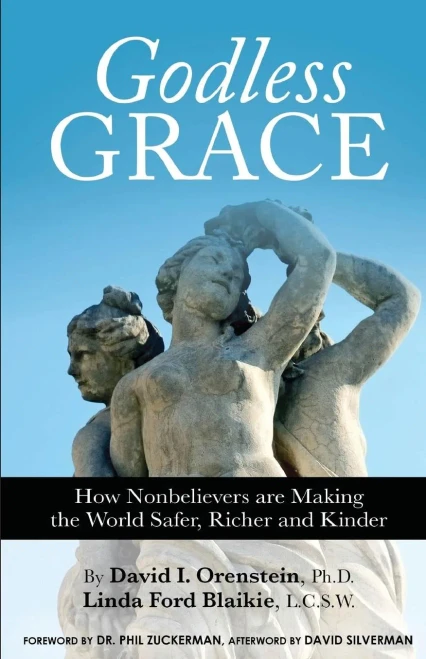 Godless Grace: How Nonbelievers Are Making The World Safer, Richer And Kinder