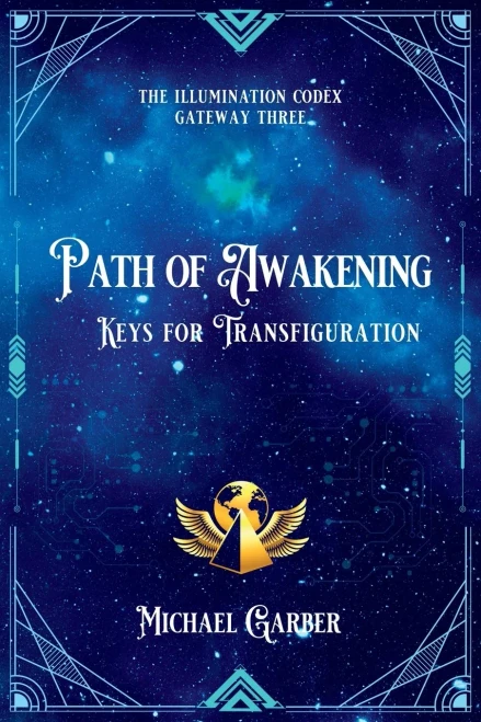 Path Of Awakening: Keys For Transfiguration (The Illumination Codex Series)