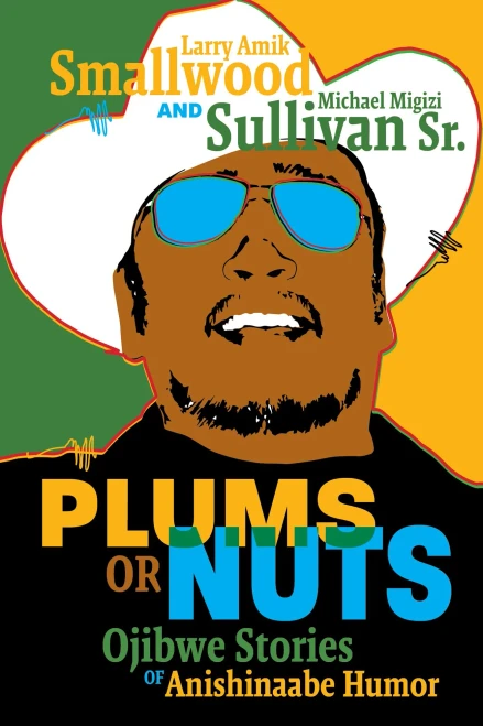 Plums Or Nuts: Ojibwe Stories Of Anishinaabe Humor (Multilingual Edition)