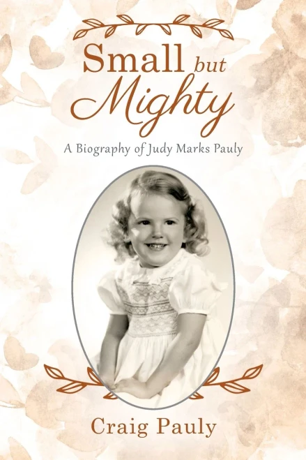 Small But Mighty: A Biography Of Judy Marks Pauly