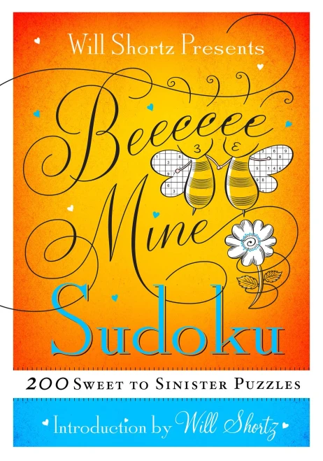 Will Shortz Presents Be Mine Sudoku: 200 Sweet To Sinister Puzzles