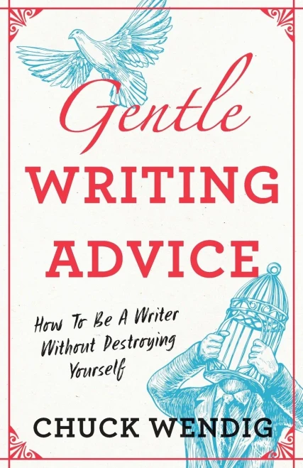 Gentle Writing Advice: How To Be A Writer Without Destroying Yourself