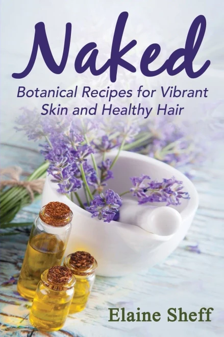 Naked: Botanical Recipes For Vibrant Skin And Healthy Hair