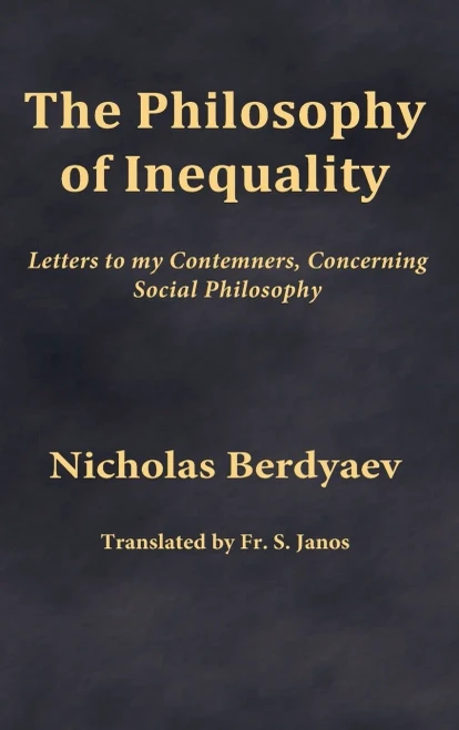 The Philosophy Of Inequality: Letters To My Contemners, Concerning Social Philosophy
