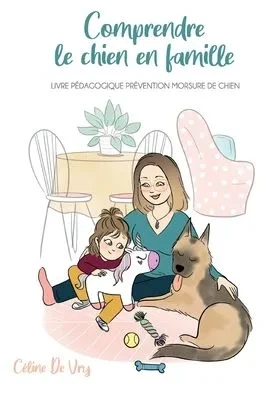 Comprendre le chien en famille: Livre pédagogique prévention morsure de chiens