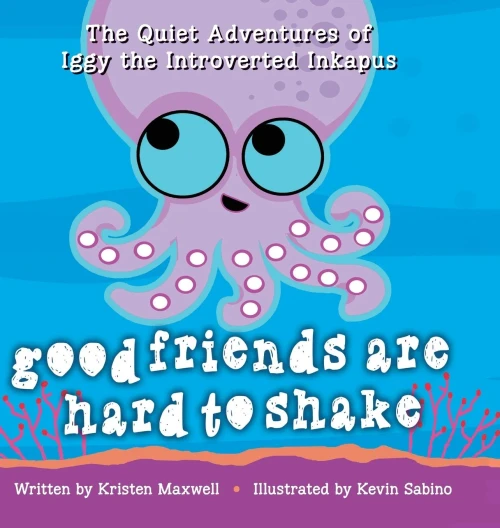 Good Friends Are Hard To Shake (Quiet Adventures Of Iggy The Introverted Inkapus)