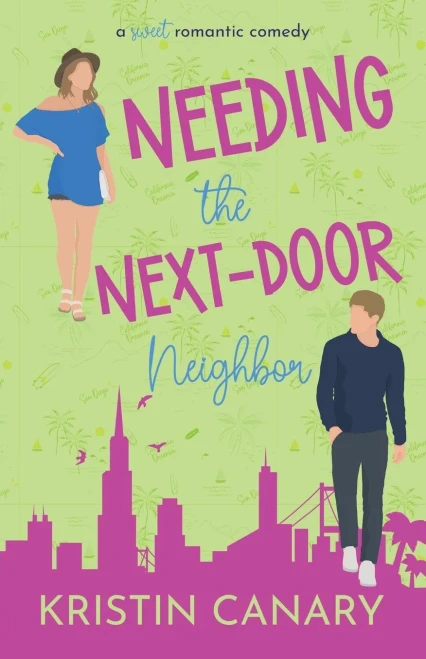 Needing The Next-Door Neighbor: A Sweet Romantic Comedy (California Dreamin' Sweet Romcom Series)