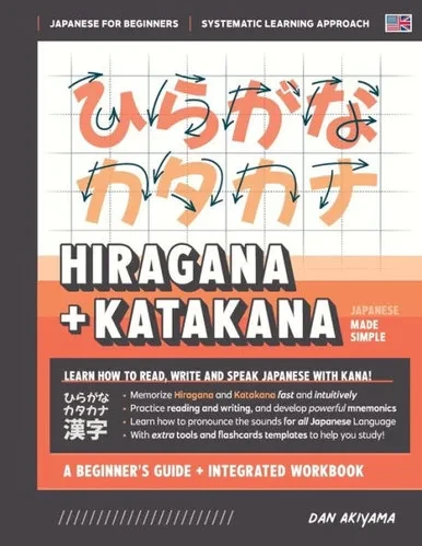 Learning Hiragana And Katakana - Beginner's Guide And Integrated Workbook Learn How To Read, Write And Speak Japanese: A Fast And Systematic Approach, ... Flashcards, And More! (Japanese Made Simple)