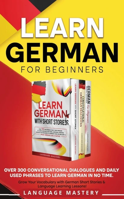 Learn German For Beginners: Over 300 Conversational Dialogues And Daily Used Phrases To Learn German In No Time. Grow Your Vocabulary With German ... Language Learning Lessons! (Learning German)