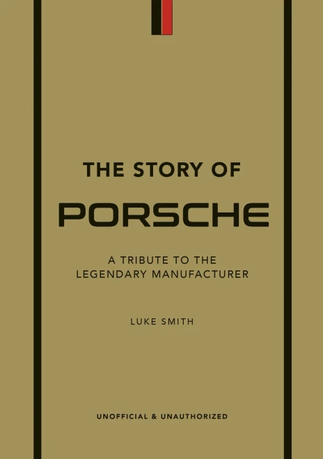 The Story Of Porsche: A Tribute To The Legendary Manufacturer (The Little Book Of Transportation, 3)