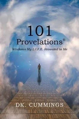 101 Provelations: Wisdoms My L.I.F.E. Revealed To Me