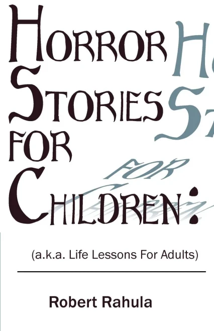 Horror Stories For Children: (A.K.A. Life Lessons For Adults)