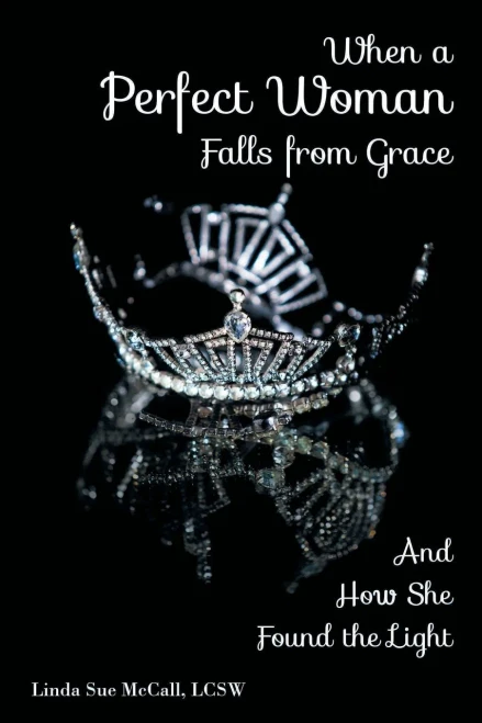When A Perfect Woman Falls From Grace: And How She Found The Light