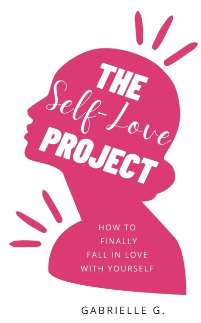 The Self-Love Project: How To Fall In Love With Yourself