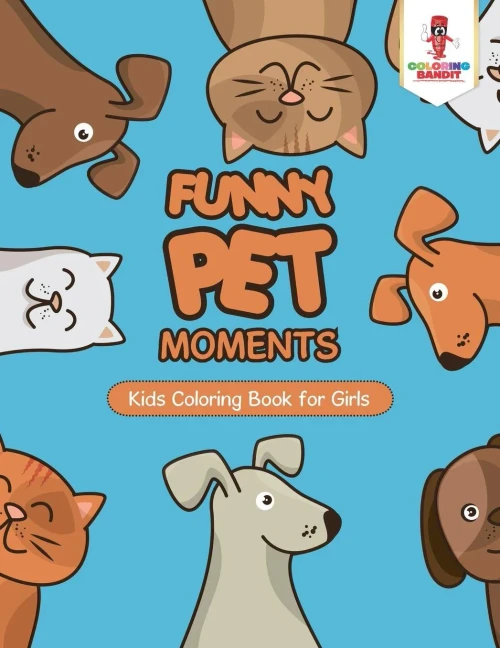 Funny Pet Moments : Kids Coloring Book For Girls