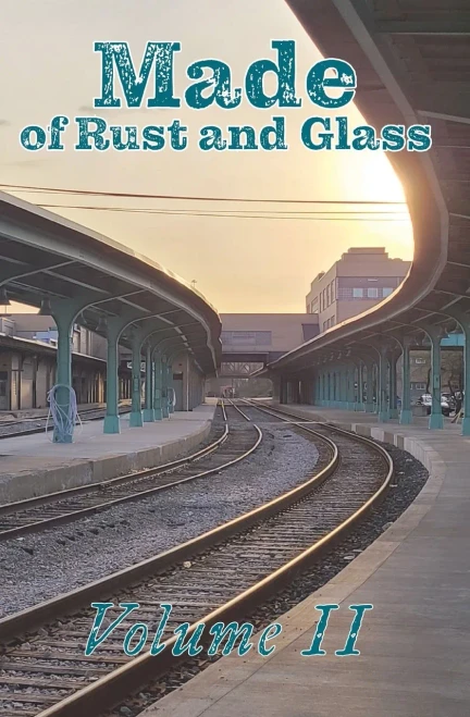 Made Of Rust And Glass: Volume Ii