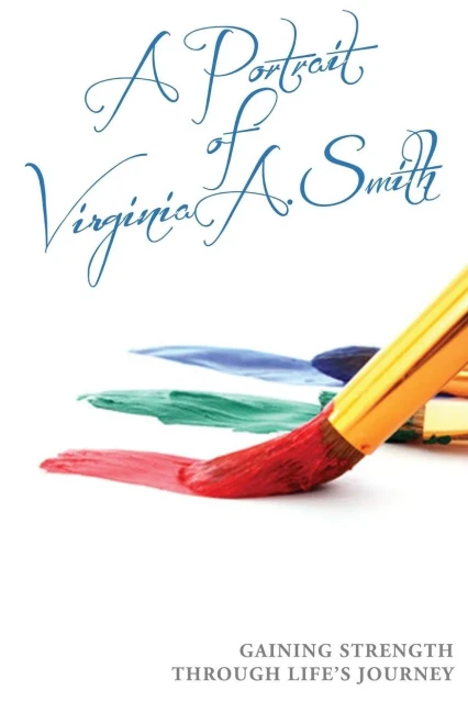 A Portrait Of Virginia A. Smith: Gaining Strength Through Life's Journey