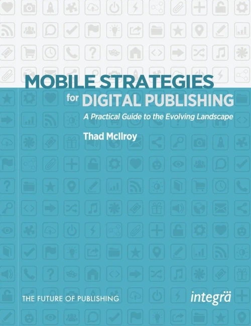 Mobile Strategies For Digital Publishing: A Practical Guide To The Evolving Landscape