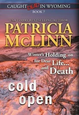 Cold Open (Caught Dead In Wyoming, Book 7)