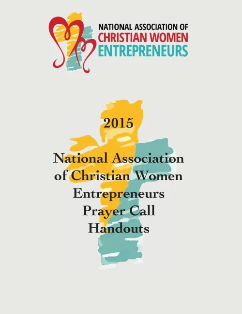 2015 National Association Of Christian Women Entrepreneurs Prayer Call Handouts