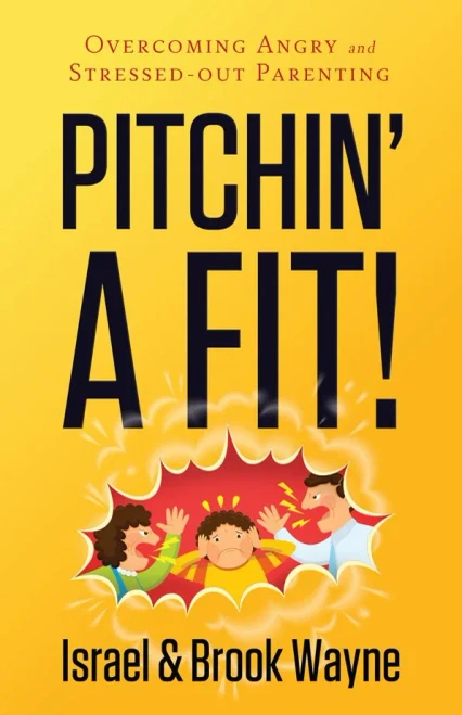 Pitchin' A Fit!: Overcoming Angry And Stressed-Out Parenting