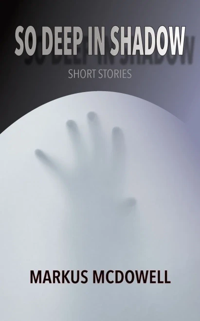 So Deep In Shadow: Short Stories