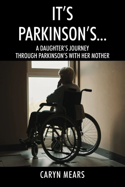 It's Parkinson's...: A Daughter's Journey Through Parkinson's With Her Mother