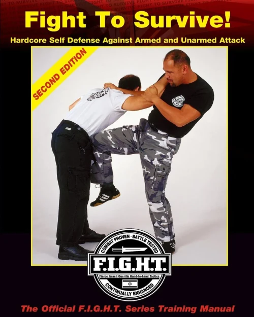 Fight To Survive!: Hardcore Self Defense Against Armed And Unarmed Attack