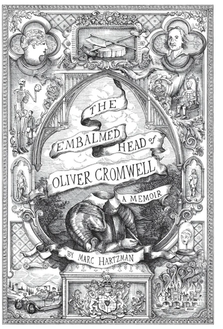 The Embalmed Head Of Oliver Cromwell - A Memoir: The Complete History Of The Head Of The Ruler Of The Commonwealth Of England, Scotland And Ireland, ... Tales And Gathered Illustrations Until