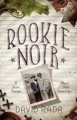Rookie Noir: 12 Short Stories About 2 Short Detectives