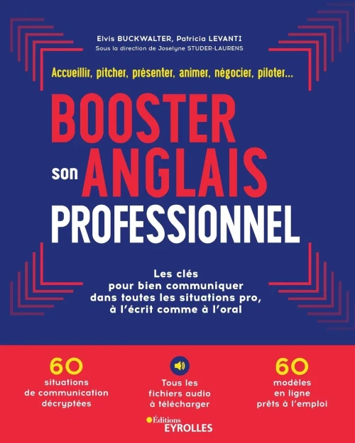Booster Son Anglais Professionnel: Les Clés Pour Bien Communiquer Dans Toutes Les Situations Pro, À L'Écrit Comme À L'Oral (French Edition)