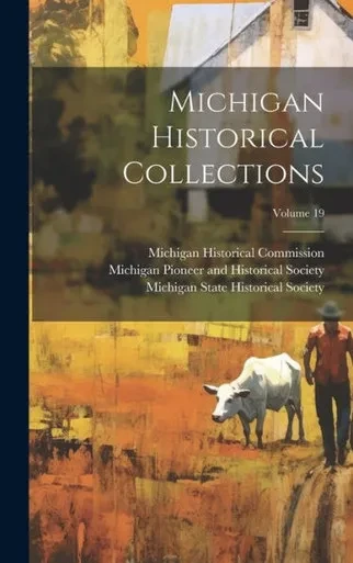 Michigan Historical Collections; Volume 19
