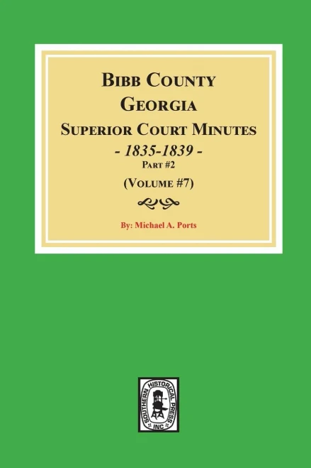 Bibb County, Georgia Superior Court Minutes, 1835-1839 Part 2. (Volume #7)