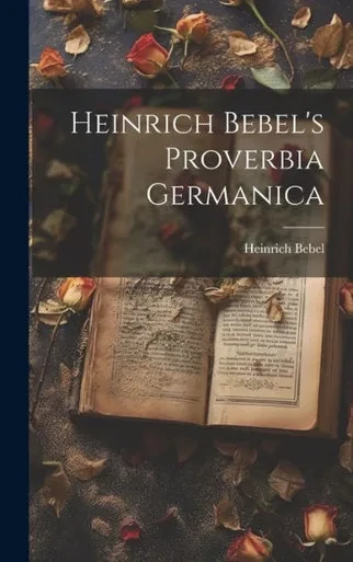 Heinrich Bebel's Proverbia Germanica (German Edition)
