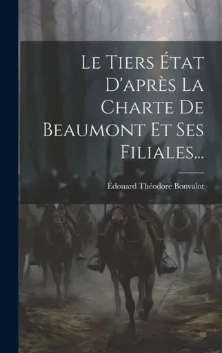 Le Tiers État D'Après La Charte De Beaumont Et Ses Filiales... (French Edition)