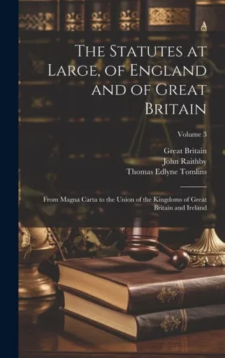 The Statutes At Large, Of England And Of Great Britain: From Magna Carta To The Union Of The Kingdoms Of Great Britain And Ireland; Volume 3