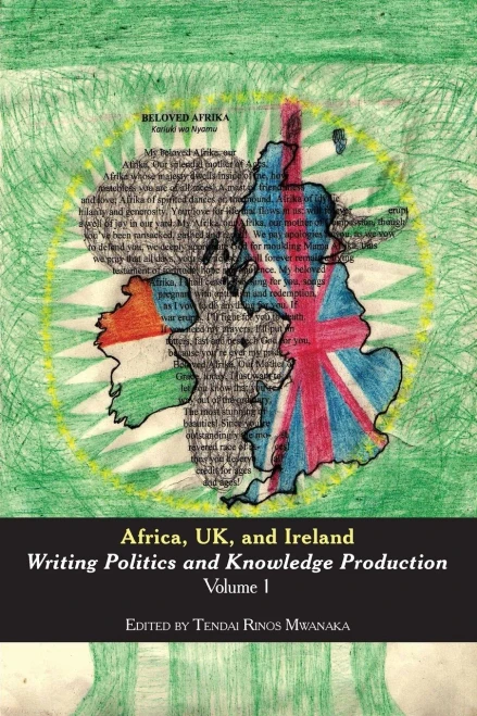 Africa, Uk, And Ireland: Writing Politics And Knowledge Production Volume 1