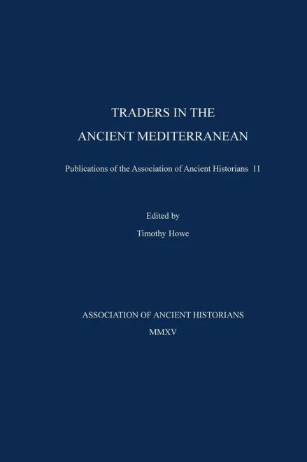 Traders In The Ancient Mediterranean: Publications Of The Association Of Ancient Historians 11