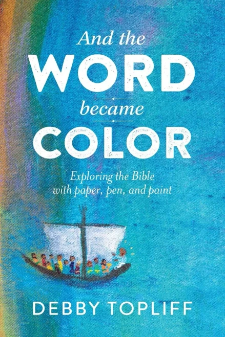 And The Word Became Color: Exploring The Bible With Paper, Pen, And Paint