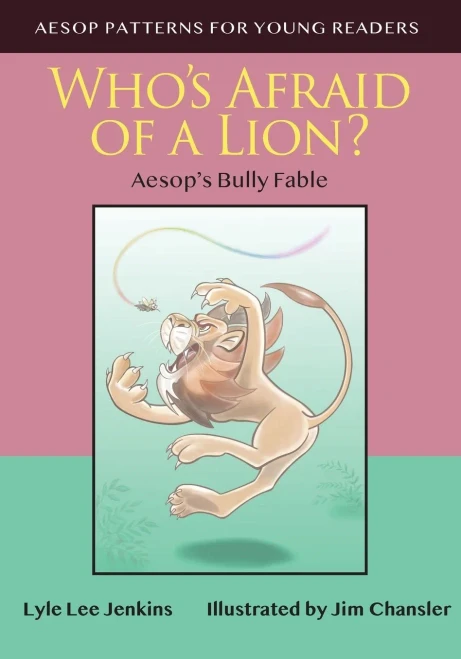Who's Afraid Of A Lion: Aesop's Bully Fable (Aesop Patterns For Young Readers)