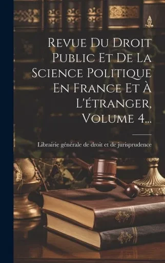 Revue Du Droit Public Et De La Science Politique En France Et À L'Étranger, Volume 4... (French Edition)