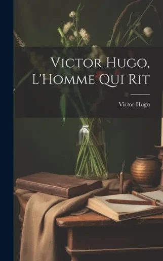Victor Hugo, L'Homme Qui Rit (French Edition)