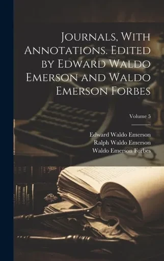 Journals, With Annotations. Edited By Edward Waldo Emerson And Waldo Emerson Forbes; Volume 5