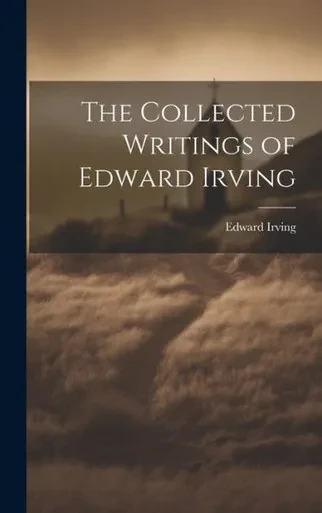 The Collected Writings Of Edward Irving