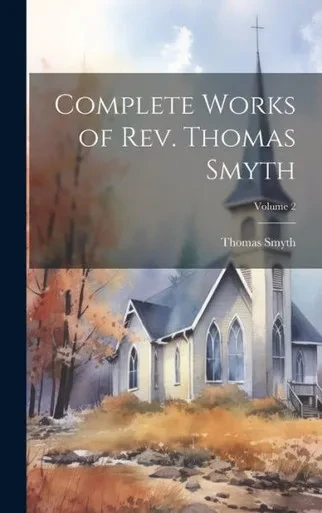 Complete Works Of Rev. Thomas Smyth; Volume 2